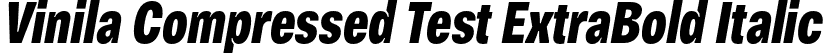 Vinila Compressed Test ExtraBold Italic font - VinilaTest-CompressedExtraboldOblique.otf