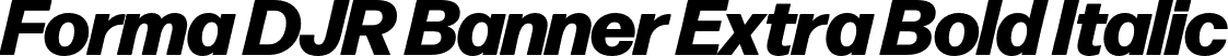 Forma DJR Banner Extra Bold Italic font - FormaDJRBanner-ExtraBoldItalic-Testing.otf