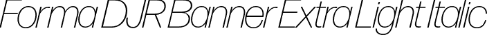 Forma DJR Banner Extra Light Italic font - FormaDJRBanner-ExtraLightItalic-Testing.otf