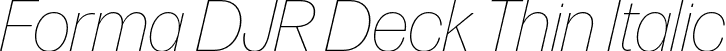 Forma DJR Deck Thin Italic font - FormaDJRDeck-ThinItalic-Testing.otf