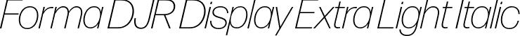 Forma DJR Display Extra Light Italic font - FormaDJRDisplay-ExtraLightItalic-Testing.otf