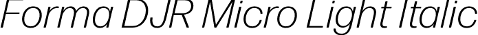 Forma DJR Micro Light Italic font - FormaDJRMicro-LightItalic-Testing.ttf