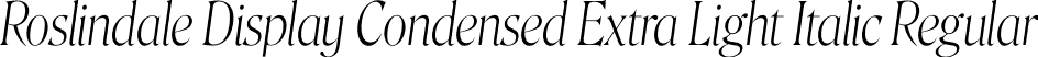 Roslindale Display Condensed Extra Light Italic Regular font - Roslindale-DisplayCondensedExtraLightItalic-Testing.otf