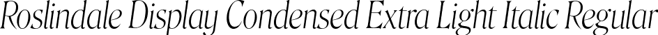 Roslindale Display Condensed Extra Light Italic Regular font - Roslindale-DisplayCondensedExtraLightItalic-Testing.ttf