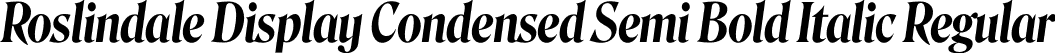 Roslindale Display Condensed Semi Bold Italic Regular font - Roslindale-DisplayCondensedSemiBoldItalic-Testing.otf