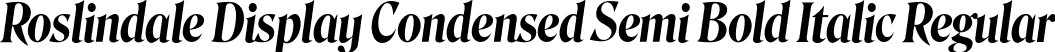 Roslindale Display Condensed Semi Bold Italic Regular font - Roslindale-DisplayCondensedSemiBoldItalic-Testing.ttf