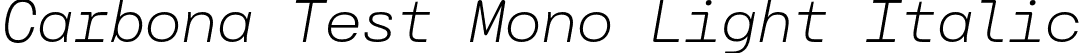 Carbona Test Mono Light Italic font - CarbonaTest-MonoLightSlanted.otf