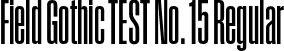 Field Gothic TEST No. 15 Regular font - FieldGothicTEST-No.15.otf