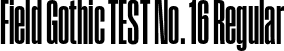 Field Gothic TEST No. 16 Regular font - FieldGothicTEST-No.16.otf