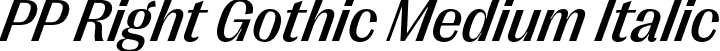 PP Right Gothic Medium Italic font - PPRightGothic-MediumItalic.otf