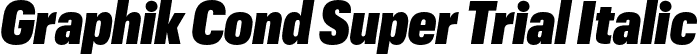 Graphik Cond Super Trial Italic font - GraphikCondensed-SuperItalic-Trial.otf
