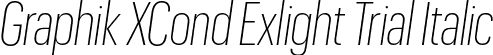 Graphik XCond Exlight Trial Italic font - GraphikXCondensed-ExtralightItalic-Trial.otf