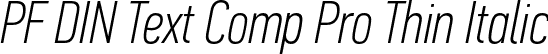 PF DIN Text Comp Pro Thin Italic font - PFDINTextCompPro-ThinItal-subset.otf