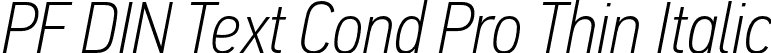 PF DIN Text Cond Pro Thin Italic font - PFDINTextCondPro-ThinItal-subset.otf