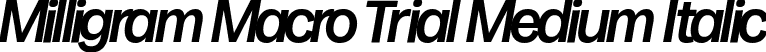 Milligram Macro Trial Medium Italic font - Milligram-Macro-Medium-Italic-trial.ttf