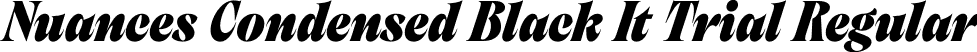 Nuances Condensed Black It Trial Regular font - NuancesCondensed-BlackItalicTrial.otf