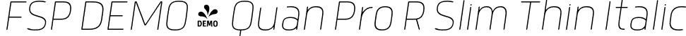 FSP DEMO - Quan Pro R Slim Thin Italic font - Fontspring-DEMO-quanprorslim-thinitalic.otf
