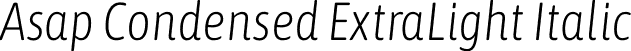 Asap Condensed ExtraLight Italic font - AsapCondensed-ExtraLightItalic.otf