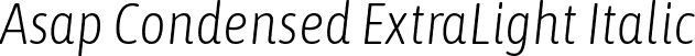 Asap Condensed ExtraLight Italic font - AsapCondensed-ExtraLightItalic.ttf
