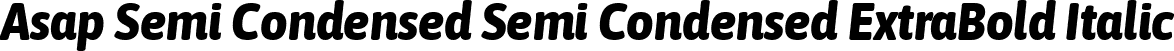 Asap Semi Condensed Semi Condensed ExtraBold Italic font - AsapSemiCondensed-ExtraBoldItalic.ttf
