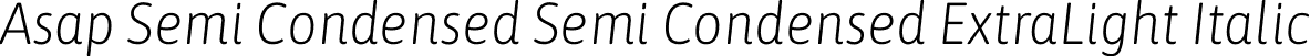 Asap Semi Condensed Semi Condensed ExtraLight Italic font - AsapSemiCondensed-ExtraLightItalic.otf