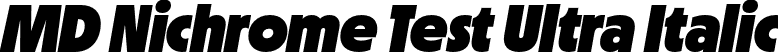 MD Nichrome Test Ultra Italic font - MDNichromeTest-UltraOblique.otf