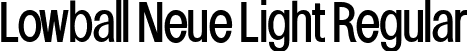 Lowball Neue Light Regular font - LowballNeueLight-BWlAw.ttf
