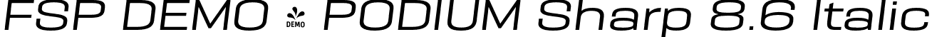 FSP DEMO - PODIUM Sharp 8.6 Italic font - Fontspring-DEMO-podiumsharp-8.6italic.otf