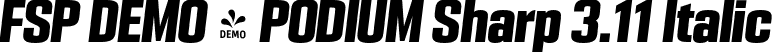 FSP DEMO - PODIUM Sharp 3.11 Italic font - Fontspring-DEMO-podiumsharp-3.11italic.otf
