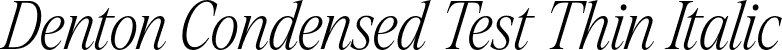 Denton Condensed Test Thin Italic font - DentonCondensedTest-ThinItalic.otf