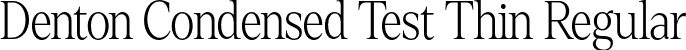 Denton Condensed Test Thin Regular font - DentonCondensedTest-Thin.otf