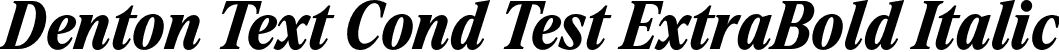 Denton Text Cond Test ExtraBold Italic font - DentonTextCondTest-ExtraBoldItalic.otf