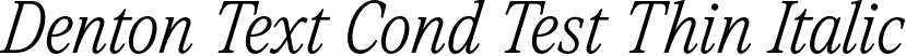 Denton Text Cond Test Thin Italic font - DentonTextCondTest-ThinItalic.otf