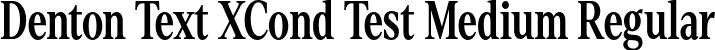 Denton Text XCond Test Medium Regular font - DentonTextXCondTest-Medium.otf