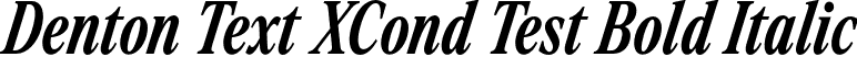 Denton Text XCond Test Bold Italic font - DentonTextXCondTest-BoldItalic.otf