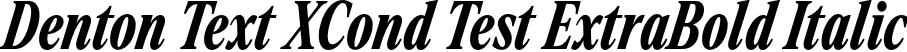 Denton Text XCond Test ExtraBold Italic font - DentonTextXCondTest-ExtraBoldItalic.otf