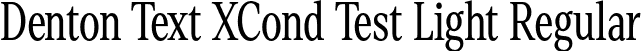 Denton Text XCond Test Light Regular font - DentonTextXCondTest-Light.otf