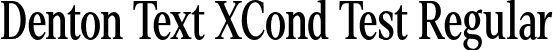 Denton Text XCond Test Regular font - DentonTextXCondTest-Regular.otf