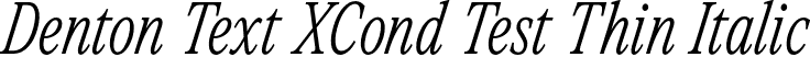 Denton Text XCond Test Thin Italic font - DentonTextXCondTest-ThinItalic.otf