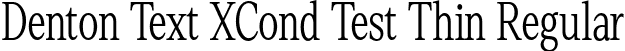 Denton Text XCond Test Thin Regular font - DentonTextXCondTest-Thin.otf