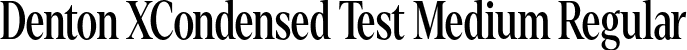 Denton XCondensed Test Medium Regular font - DentonXCondensedTest-Medium.otf