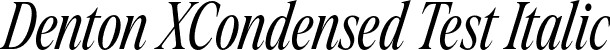 Denton XCondensed Test Italic font - DentonXCondensedTest-RegularItalic.otf