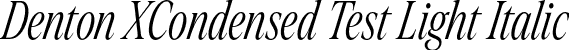 Denton XCondensed Test Light Italic font - DentonXCondensedTest-LightItalic.otf