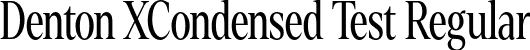 Denton XCondensed Test Regular font - DentonXCondensedTest-Regular.otf