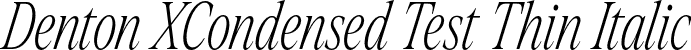 Denton XCondensed Test Thin Italic font - DentonXCondensedTest-ThinItalic.otf