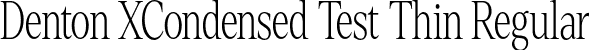 Denton XCondensed Test Thin Regular font - DentonXCondensedTest-Thin.otf