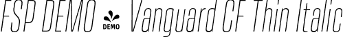 FSP DEMO - Vanguard CF Thin Italic font - Fontspring-DEMO-vanguardcf-thinoblique.otf