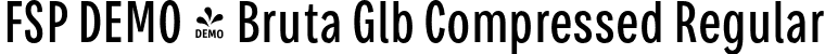FSP DEMO - Bruta Glb Compressed Regular font - Fontspring-DEMO-brutaglbcompressed-regular.otf