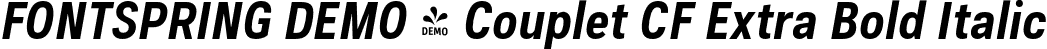 FONTSPRING DEMO - Couplet CF Extra Bold Italic font - Fontspring-DEMO-coupletcf-extrabolditalic.otf