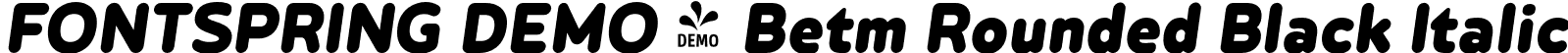 FONTSPRING DEMO - Betm Rounded Black Italic font - Fontspring-DEMO-betmrounded-blackitalic.otf